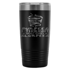 Travel Mug Burpees I Thought You Said Slurpees 20oz Stainless Steel Tumbler