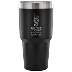 Travel Mug Burpees I Thought You Said Slurpees 30 oz Stainless Steel Tumbler