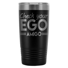 Travel Mug Check your Ego Amigo 20oz Stainless Steel Tumbler