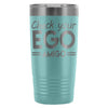 Travel Mug Check your Ego Amigo 20oz Stainless Steel Tumbler