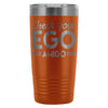 Travel Mug Check your Ego Amigo 20oz Stainless Steel Tumbler