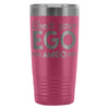 Travel Mug Check your Ego Amigo 20oz Stainless Steel Tumbler