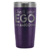 Travel Mug Check your Ego Amigo 20oz Stainless Steel Tumbler