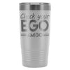 Travel Mug Check your Ego Amigo 20oz Stainless Steel Tumbler