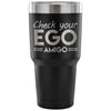 Travel Mug Check your Ego Amigo 30 oz Stainless Steel Tumbler