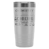 Travel Mug Chemistry Like Cooking Just Dont Lick 20oz Stainless Steel Tumbler