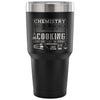 Travel Mug Chemistry Like Cooking Just Dont Lick 30 oz Stainless Steel Tumbler