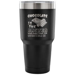 Travel Mug Chocolate Is The Answer Who Cares 30 oz Stainless Steel Tumbler