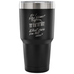 Travel Mug Do I Play Piano What Gave You That Idea 30 oz Stainless Steel Tumbler