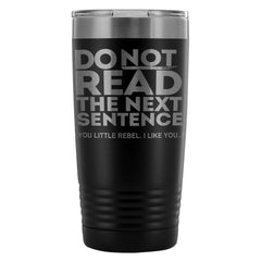 Travel Mug Do Not Read The Next Sentence 20oz Stainless Steel Tumbler