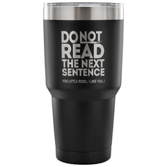 Travel Mug Do Not Read The Next Sentence 30 oz Stainless Steel Tumbler