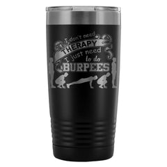 Travel Mug Dont Need Therapy I Need To Do Burpees 20oz Stainless Steel Tumbler