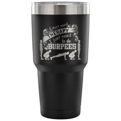 Travel Mug Don't Need Therapy I Need To Do Burpees 30 oz Stainless Steel Tumbler