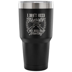 Travel Mug Dont Need Therapy Just Need Go Hunting 30 oz Stainless Steel Tumbler