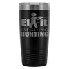 Travel Mug Ef-it Im Going Hunting 20oz Stainless Steel Tumbler