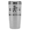 Travel Mug Ef-it Im Going Hunting 20oz Stainless Steel Tumbler