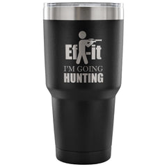 Travel Mug Ef-it I'm Going Hunting 30 oz Stainless Steel Tumbler