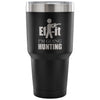 Travel Mug Ef-it I'm Going Hunting 30 oz Stainless Steel Tumbler