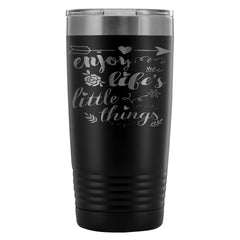 Travel Mug Enjoy Lifes Little Things 20oz Stainless Steel Tumbler