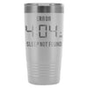 Travel Mug Error 404 AM Sleep Not Found 20oz Stainless Steel Tumbler