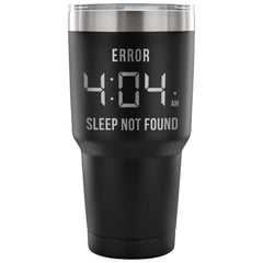 Travel Mug Error 404 AM Sleep Not Found 30 oz Stainless Steel Tumbler