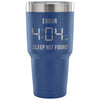 Travel Mug Error 404 AM Sleep Not Found 30 oz Stainless Steel Tumbler