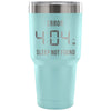 Travel Mug Error 404 AM Sleep Not Found 30 oz Stainless Steel Tumbler