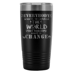 Travel Mug Everybody Wants To Change The World But 20oz Stainless Steel Tumbler