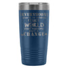 Travel Mug Everybody Wants To Change The World But 20oz Stainless Steel Tumbler