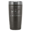 Travel Mug Everybody Wants To Change The World But 20oz Stainless Steel Tumbler