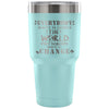 Travel Mug Everybody Wants To Change The World But 30 oz Stainless Steel Tumbler