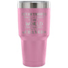 Travel Mug Everybody Wants To Change The World But 30 oz Stainless Steel Tumbler