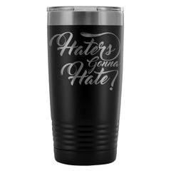 Travel Mug Haters Gonna Hate 20oz Stainless Steel Tumbler