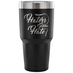 Travel Mug Haters Gonna Hate 30 oz Stainless Steel Tumbler