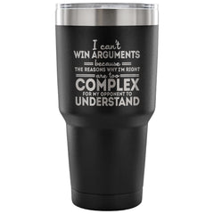 Travel Mug he Reasons Why Im Right Are Too Complex 30 oz Stainless Steel Tumbler