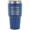 Travel Mug he Reasons Why Im Right Are Too Complex 30 oz Stainless Steel Tumbler