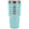 Travel Mug he Reasons Why Im Right Are Too Complex 30 oz Stainless Steel Tumbler