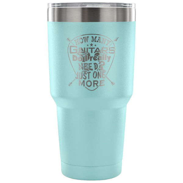 Travel Mug How Many Guitars Do I Really Need 30 oz Stainless Steel Tum ...