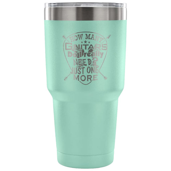 Travel Mug How Many Guitars Do I Really Need 30 oz Stainless Steel Tum ...