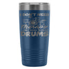 Travel Mug I Dont Need Therapy I Just Need Drums 20oz Stainless Steel Tumbler