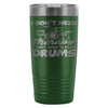 Travel Mug I Dont Need Therapy I Just Need Drums 20oz Stainless Steel Tumbler