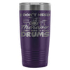 Travel Mug I Dont Need Therapy I Just Need Drums 20oz Stainless Steel Tumbler