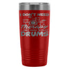 Travel Mug I Dont Need Therapy I Just Need Drums 20oz Stainless Steel Tumbler