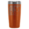 Travel Mug I Respect your Opinion I Just Want To 20oz Stainless Steel Tumbler