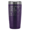 Travel Mug I Respect your Opinion I Just Want To 20oz Stainless Steel Tumbler