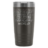 Travel Mug Im Tired Of Being Politically Correct In 20oz Stainless Steel Tumbler