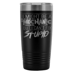 Travel Mug Might Be A Mechanic But Cant Fix Stupid 20oz Stainless Steel Tumbler