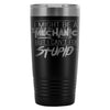 Travel Mug Might Be A Mechanic But Cant Fix Stupid 20oz Stainless Steel Tumbler