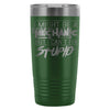 Travel Mug Might Be A Mechanic But Cant Fix Stupid 20oz Stainless Steel Tumbler