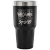 Travel Mug Might Be A Mechanic But Cant Fix Stupid 30 oz Stainless Steel Tumbler